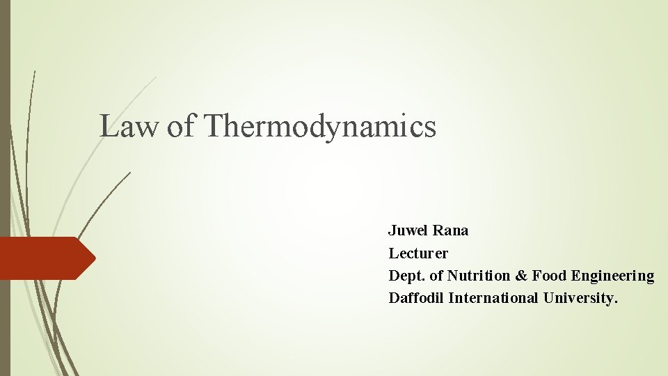 Law of Thermodynamics Juwel Rana Lecturer Dept. of Nutrition & Food Engineering Daffodil International
