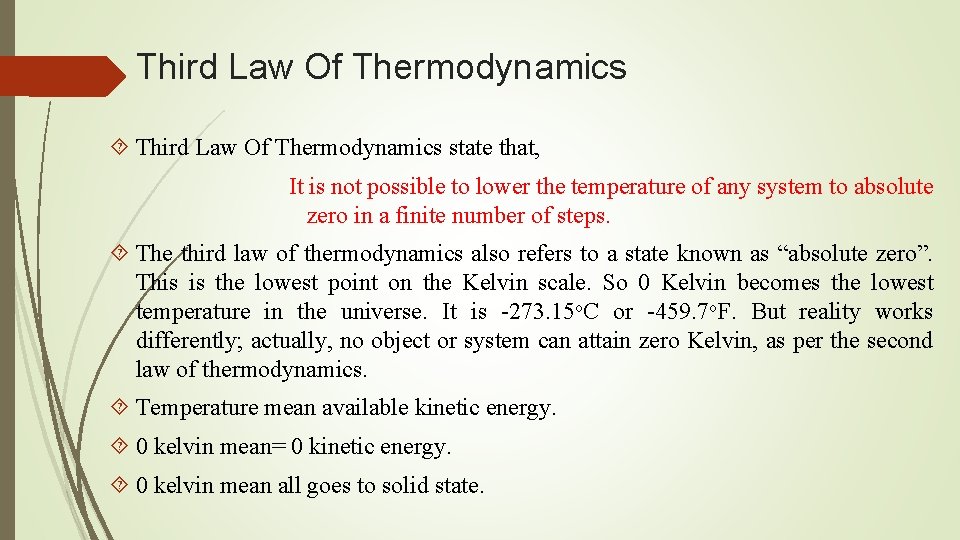 Third Law Of Thermodynamics state that, It is not possible to lower the temperature