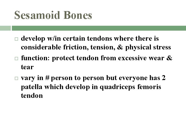 Sesamoid Bones develop w/in certain tendons where there is considerable friction, tension, & physical