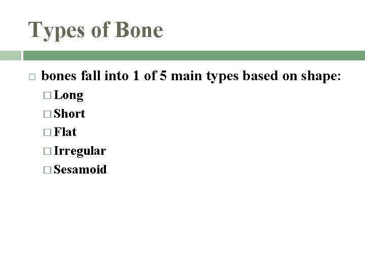 Types of Bone bones fall into 1 of 5 main types based on shape: