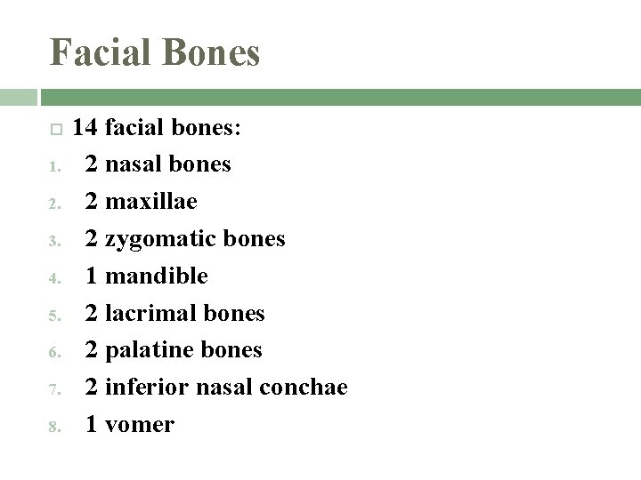 Facial Bones 1. 2. 3. 4. 5. 6. 7. 8. 14 facial bones: 2