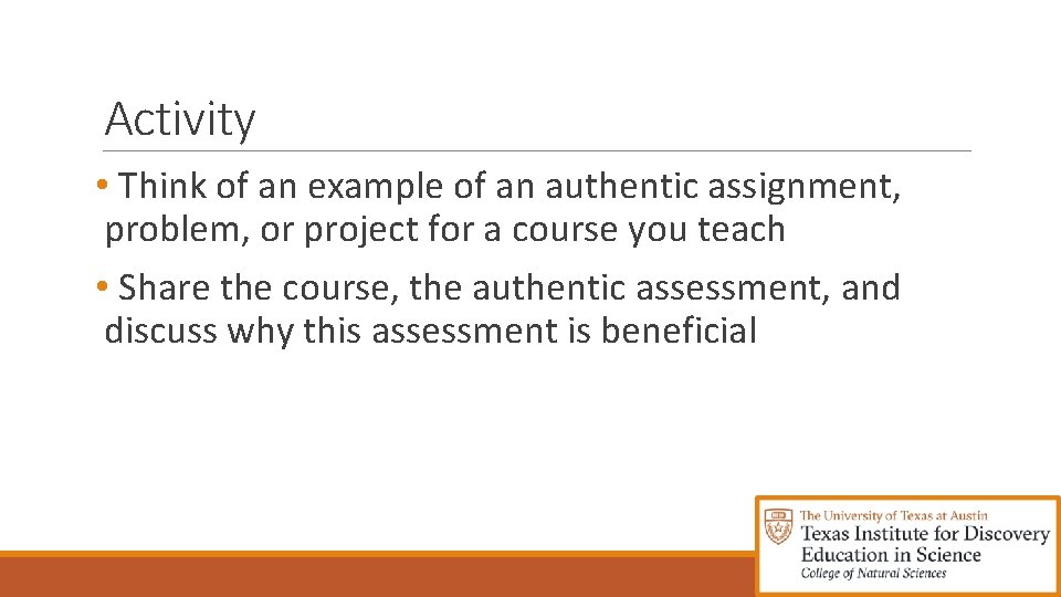 Activity • Think of an example of an authentic assignment, problem, or project for