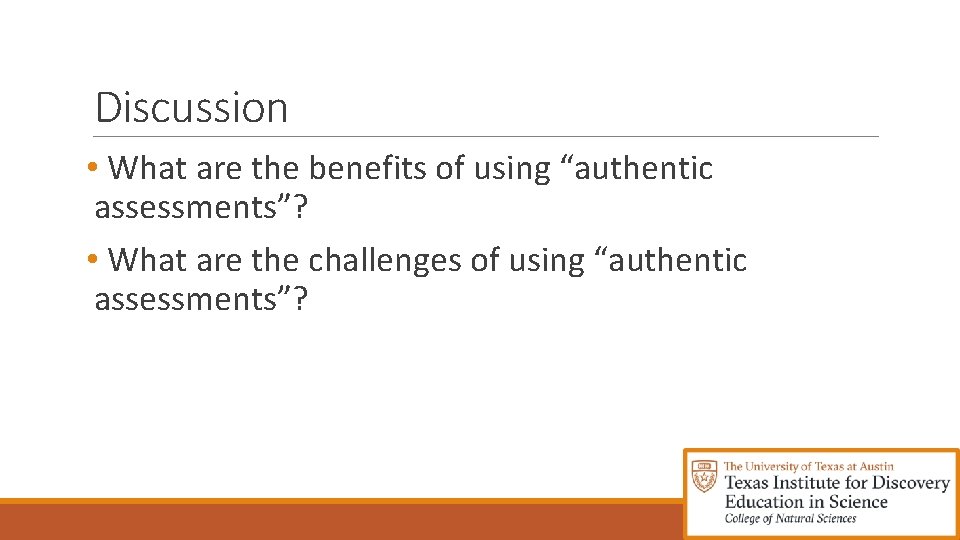 Discussion • What are the benefits of using “authentic assessments”? • What are the