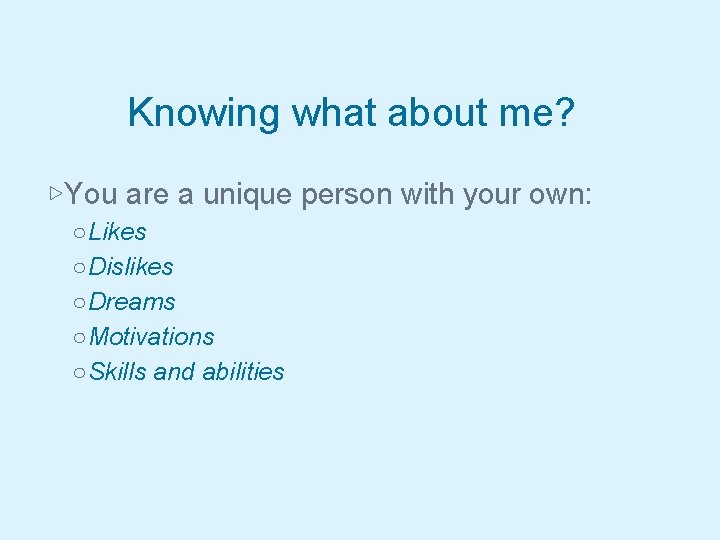 Knowing what about me? ▷You are a unique person with your own: ○Likes ○Dislikes