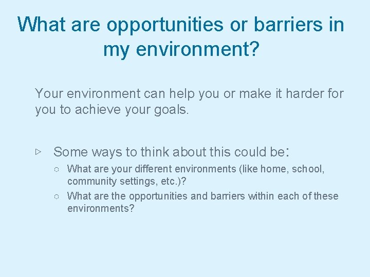 What are opportunities or barriers in my environment? Your environment can help you or