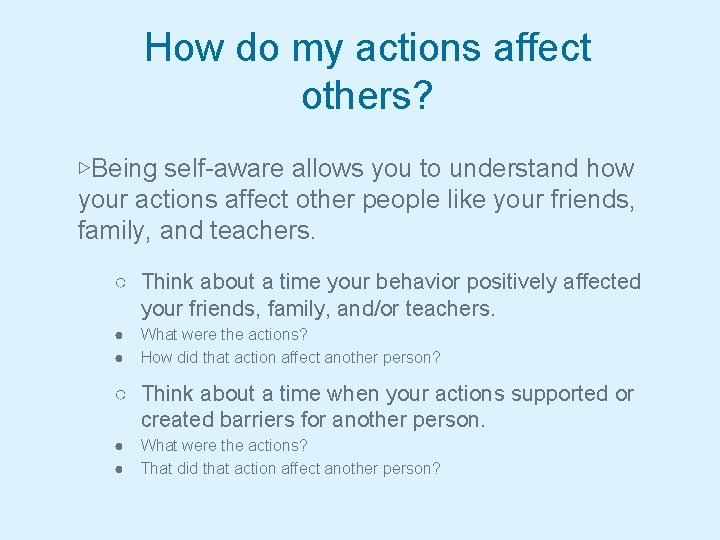 How do my actions affect others? ▷Being self-aware allows you to understand how your