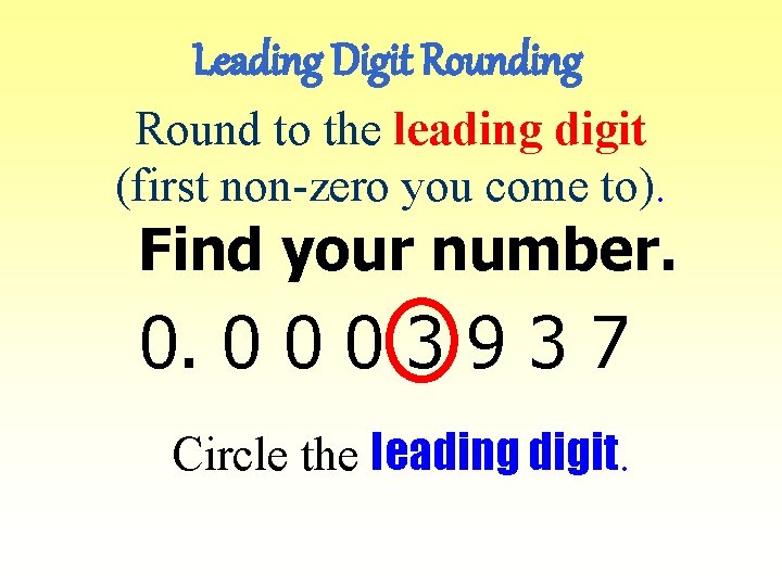 Leading Digit Rounding Round to the leading digit (first non-zero you come to). Find