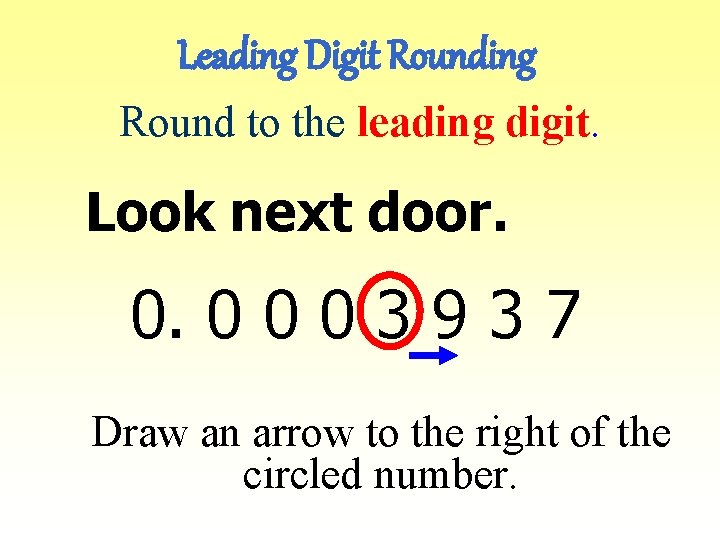 Leading Digit Rounding Round to the leading digit. Look next door. 0. 0 0