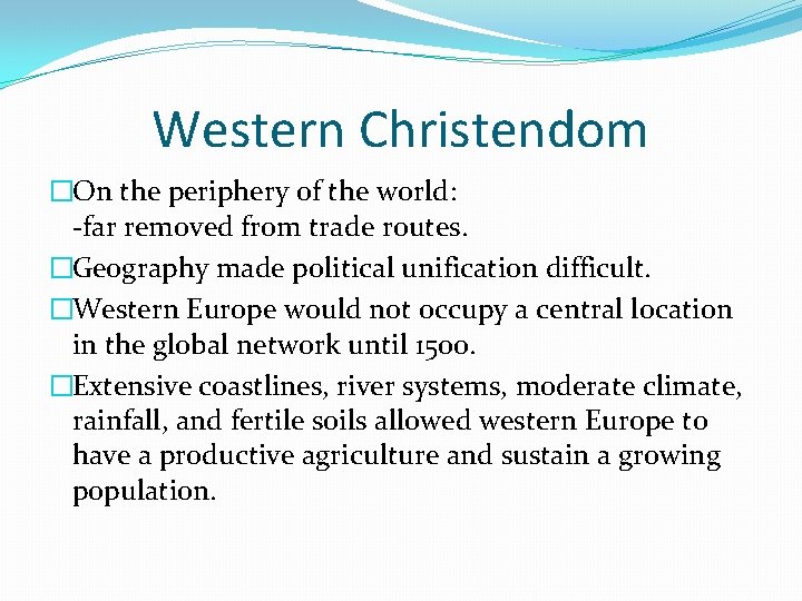 Western Christendom �On the periphery of the world: -far removed from trade routes. �Geography