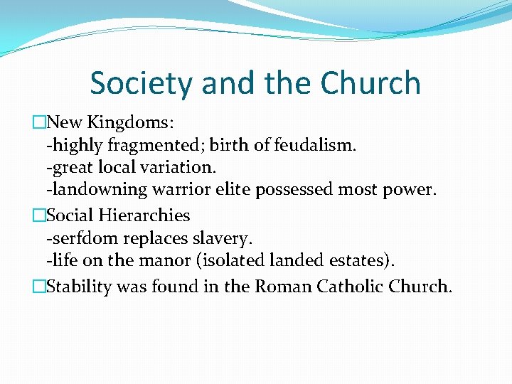 Society and the Church �New Kingdoms: -highly fragmented; birth of feudalism. -great local variation.