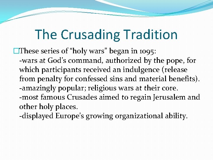 The Crusading Tradition �These series of “holy wars” began in 1095: -wars at God’s