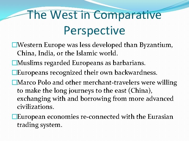 The West in Comparative Perspective �Western Europe was less developed than Byzantium, China, India,