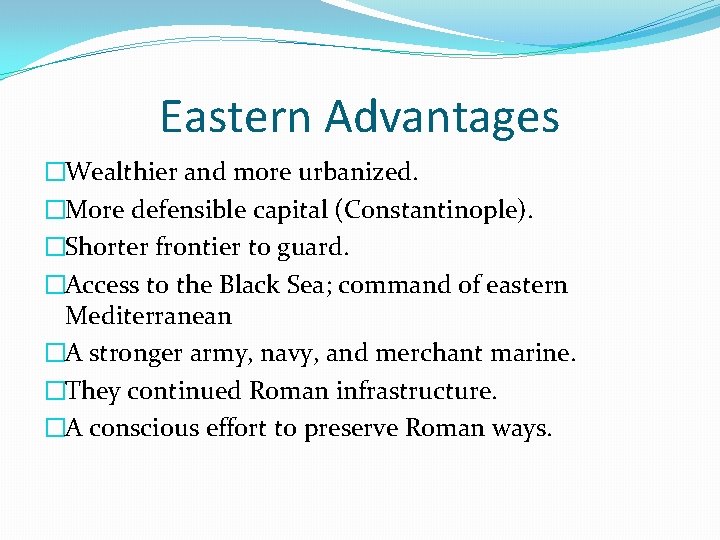 Eastern Advantages �Wealthier and more urbanized. �More defensible capital (Constantinople). �Shorter frontier to guard.