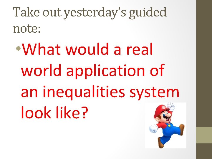 Take out yesterday’s guided note: • What would a real world application of an