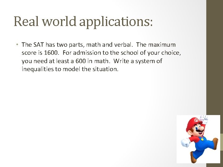 Real world applications: • The SAT has two parts, math and verbal. The maximum
