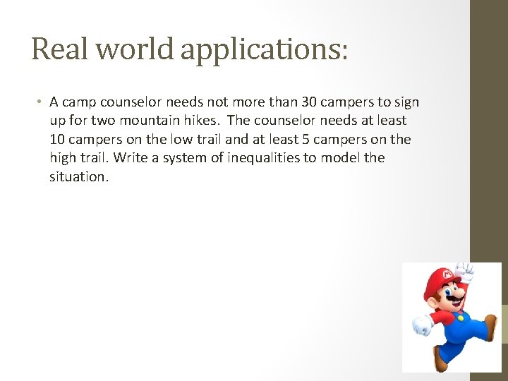 Real world applications: • A camp counselor needs not more than 30 campers to