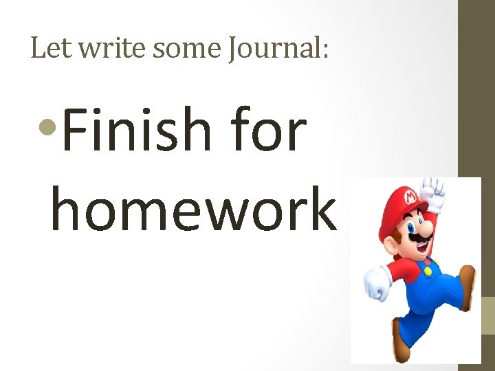 Let write some Journal: • Finish for homework 