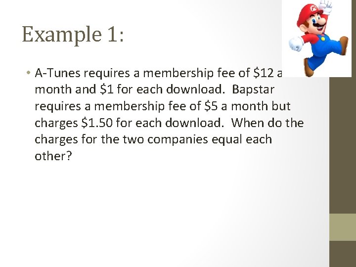Example 1: • A-Tunes requires a membership fee of $12 a month and $1