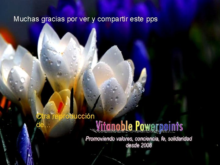 Muchas gracias por ver y compartir este pps Otra reproducción de… www. vitanoblepowerpoints. net