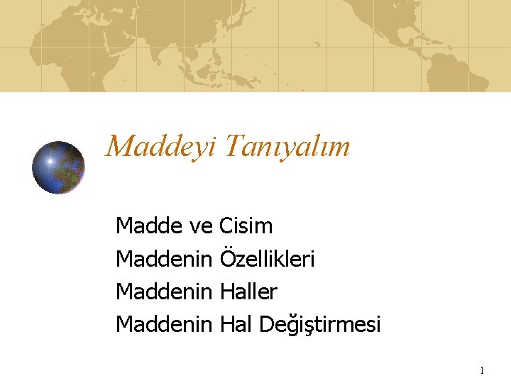 Maddeyi Tanıyalım Madde ve Maddenin Cisim Özellikleri Haller Hal Değiştirmesi 1 