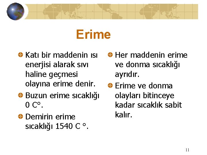 Erime Katı bir maddenin ısı enerjisi alarak sıvı haline geçmesi olayına erime denir. Buzun