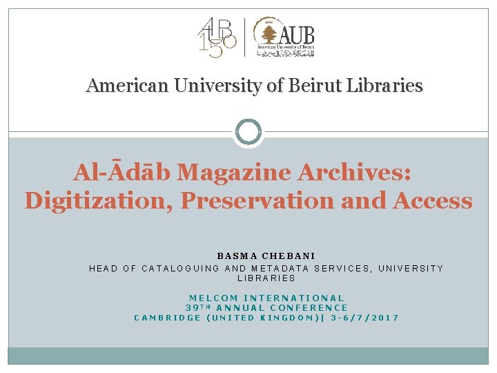 American University of Beirut Libraries Al-Ādāb Magazine Archives: Digitization, Preservation and Access BASMA CHEBANI