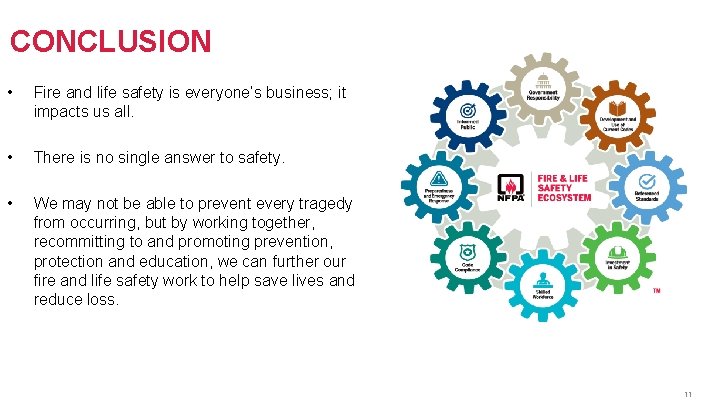 CONCLUSION • Fire and life safety is everyone’s business; it impacts us all. •
