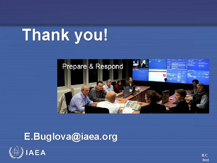 Thank you! E. Buglova@iaea. org IEC Inci 