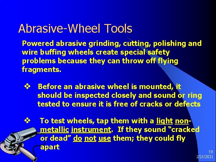 Abrasive-Wheel Tools Powered abrasive grinding, cutting, polishing and wire buffing wheels create special safety