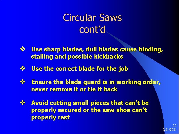 Circular Saws cont’d v Use sharp blades, dull blades cause binding, stalling and possible