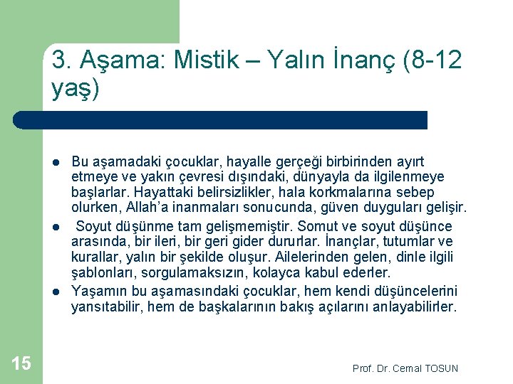 3. Aşama: Mistik – Yalın İnanç (8 -12 yaş) l l l 15 Bu