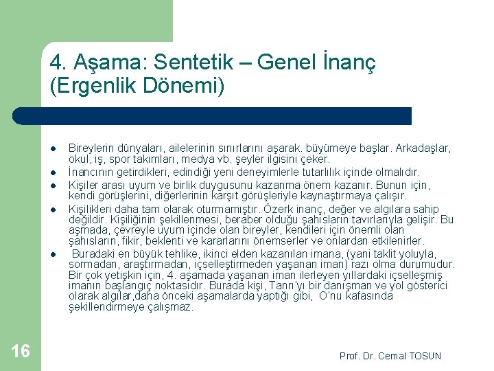 4. Aşama: Sentetik – Genel İnanç (Ergenlik Dönemi) l l l 16 Bireylerin dünyaları,