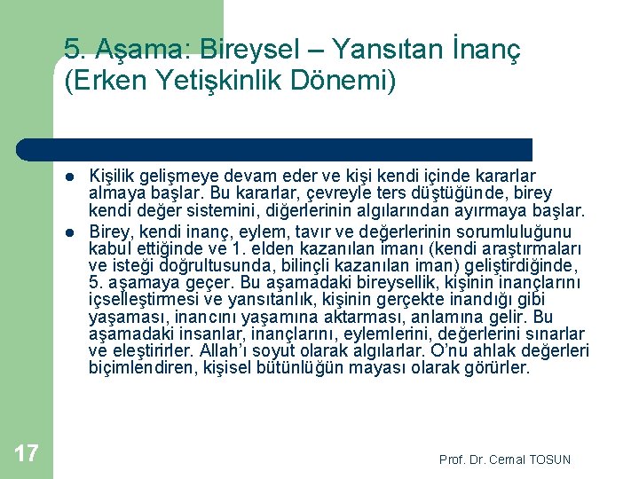 5. Aşama: Bireysel – Yansıtan İnanç (Erken Yetişkinlik Dönemi) l l 17 Kişilik gelişmeye