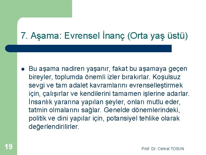 7. Aşama: Evrensel İnanç (Orta yaş üstü) l 19 Bu aşama nadiren yaşanır, fakat