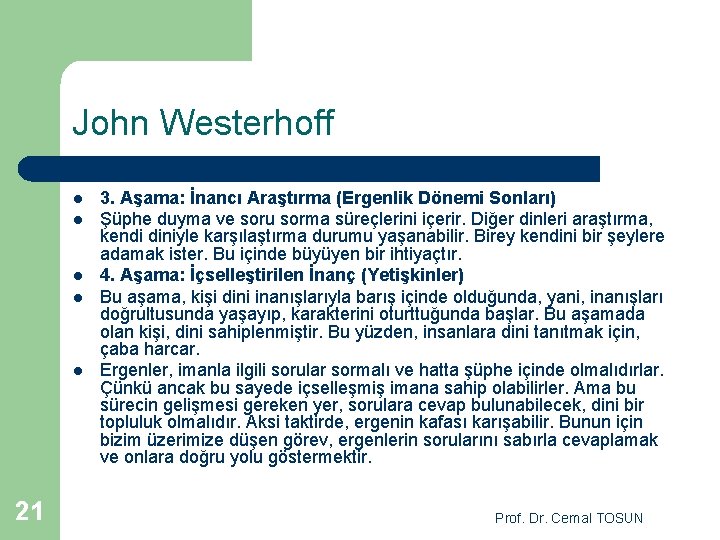 John Westerhoff l l l 21 3. Aşama: İnancı Araştırma (Ergenlik Dönemi Sonları) Şüphe