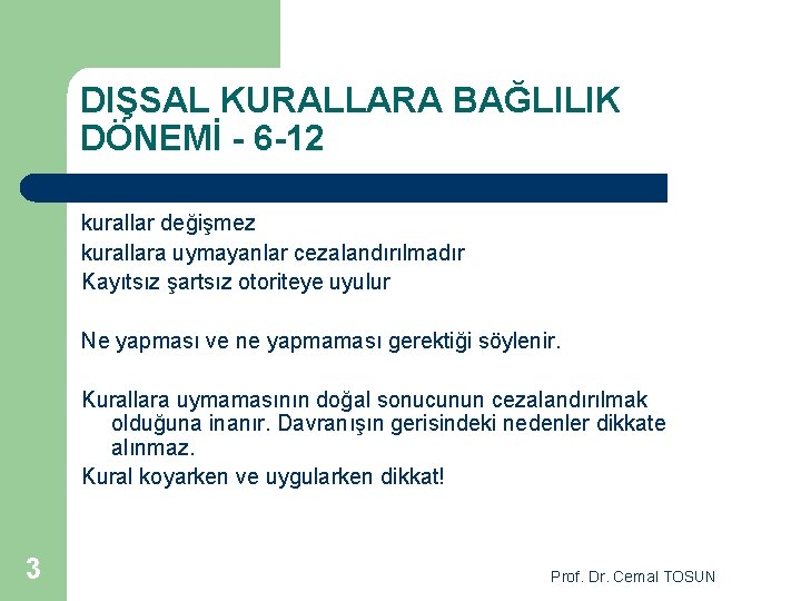 DIŞSAL KURALLARA BAĞLILIK DÖNEMİ - 6 -12 kurallar değişmez kurallara uymayanlar cezalandırılmadır Kayıtsız şartsız