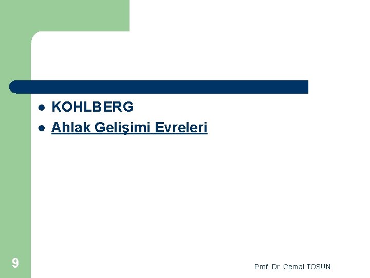 l l 9 KOHLBERG Ahlak Gelişimi Evreleri Prof. Dr. Cemal TOSUN 