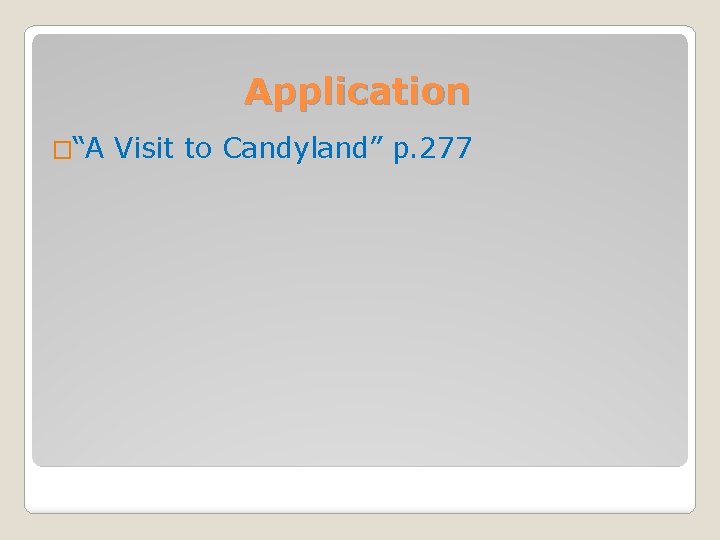 Application �“A Visit to Candyland” p. 277 