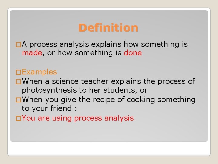 Definition �A process analysis explains how something is made, or how something is done