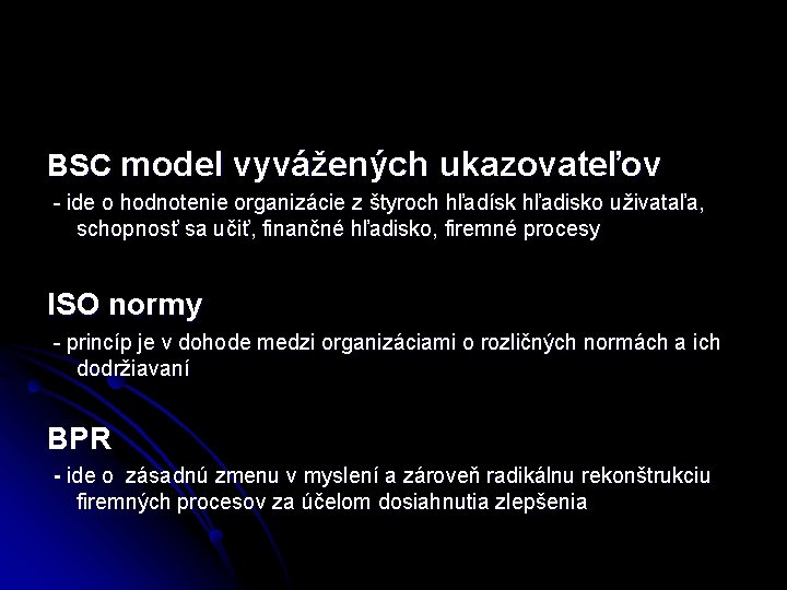 BSC model vyvážených ukazovateľov - ide o hodnotenie organizácie z štyroch hľadísk hľadisko uživataľa,