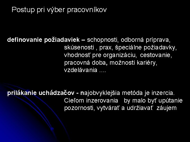 Postup pri výber pracovníkov definovanie požiadaviek – schopnosti, odborná príprava, skúsenosti , prax, špeciálne