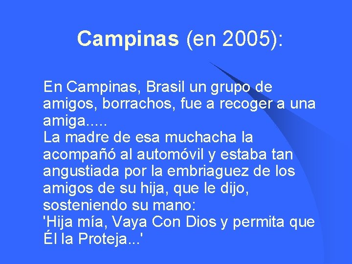  Campinas (en 2005): l En Campinas, Brasil un grupo de amigos, borrachos, fue