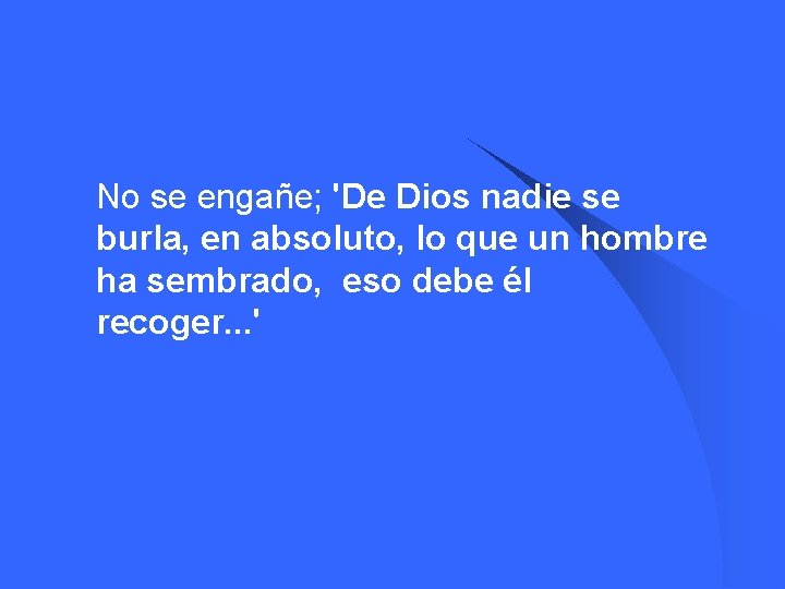  l No se engañe; 'De Dios nadie se burla, en absoluto, lo que