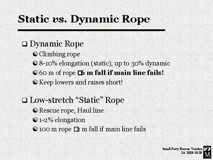 Static vs. Dynamic Rope q Dynamic Rope Climbing rope 8 -10% elongation (static), up