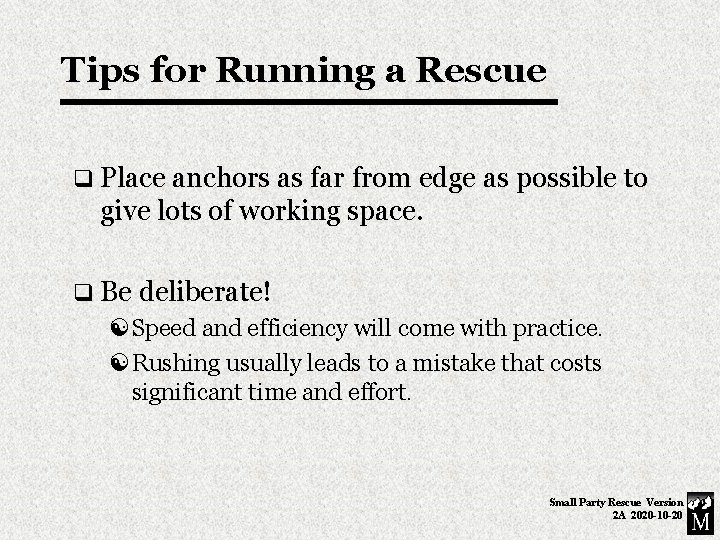 Tips for Running a Rescue q Place anchors as far from edge as possible