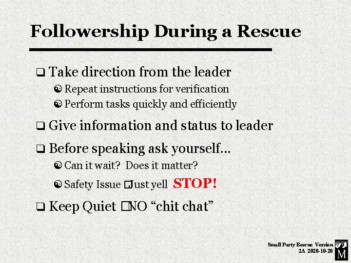 Followership During a Rescue q Take direction from the leader Repeat instructions for verification