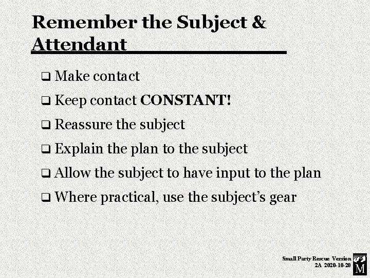 Remember the Subject & Attendant q Make contact q Keep contact CONSTANT! q Reassure