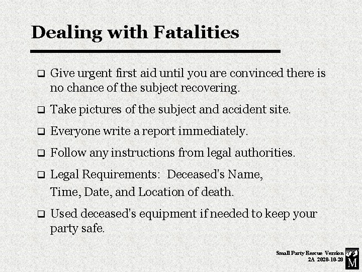 Dealing with Fatalities q Give urgent first aid until you are convinced there is