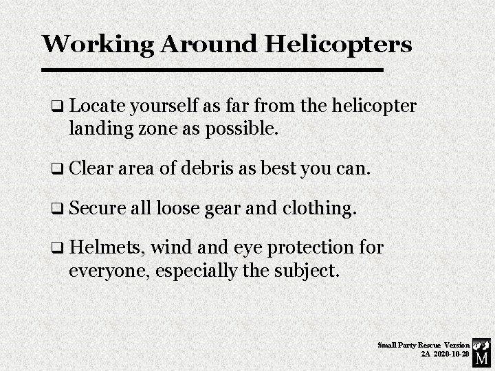 Working Around Helicopters q Locate yourself as far from the helicopter landing zone as