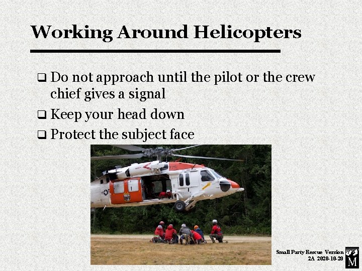 Working Around Helicopters q Do not approach until the pilot or the crew chief